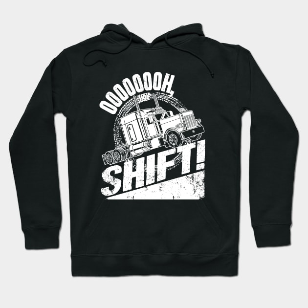 Oh Shift Trucker Truck Driver Hoodie by captainmood